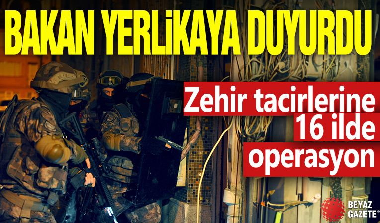 Bakan Yerlikaya duyurdu! Zehir tacirlerine 16 ilde operasyon