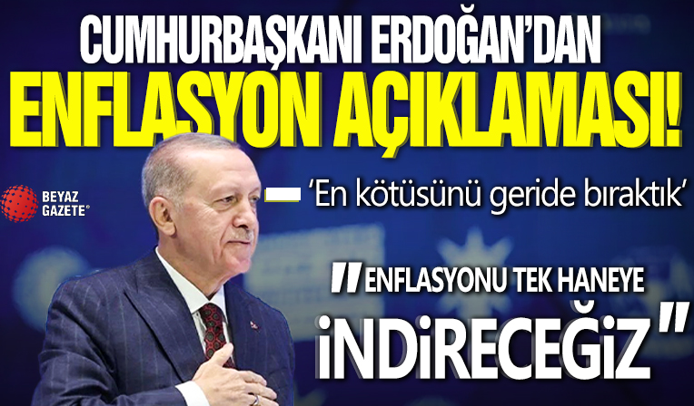 Cumhurbaşkanı Erdoğan'dan enflasyonla ilgili açıklama: En kötüsü geride kaldı... Enflasyonu tek haneye indireceğiz