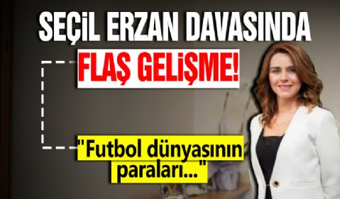 Seçil Erzan davasında flaş gelişme: Kayıp milyonlarla ilgili şok iddia... 'Futbol dünyasının paraları...'