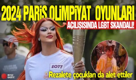 2024 Paris Olimpiyat Oyunları açılışında LGBT skandalı! Rezalete çocukları da alet ettiler