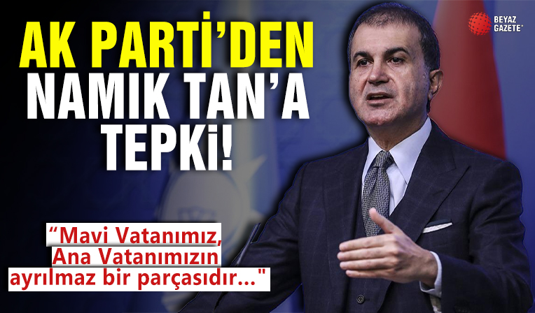 AK Parti'den Mavi Vatan için 'Masal' diyen CHP'li Namık Tan'a tepki: Siyasi pusulasını kaybetmiş...