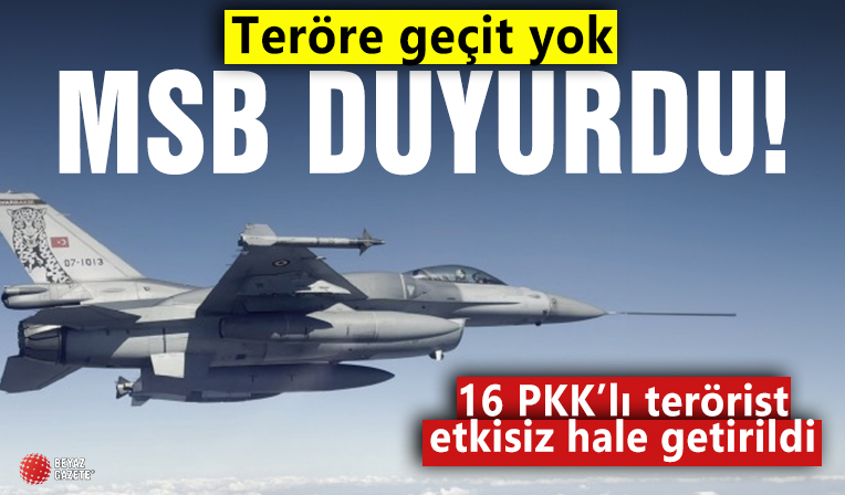 Son dakika: MSB duyurdu! 16 terörist etkisiz hale getirildi
