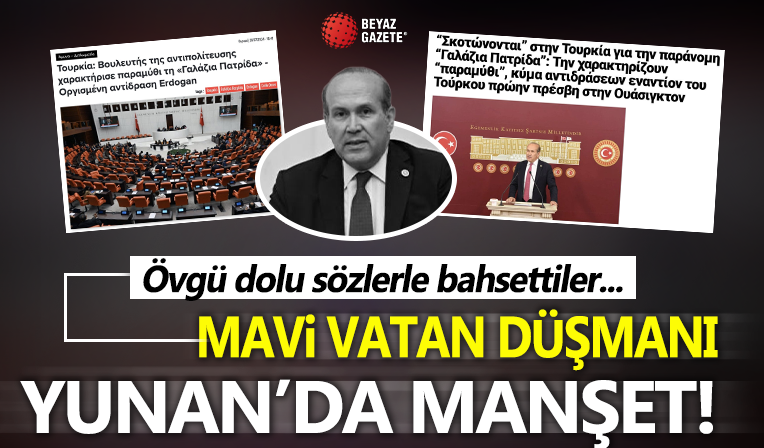 Mavi Vatan düşmanı Yunan'da manşet oldu! Övgü dolu sözlerle bahsettiler...