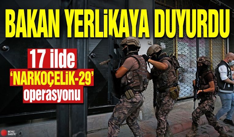 Bakan Yerlikaya duyurdu! 17 ilde ‘NARKOÇELİK-29’ operasyonu