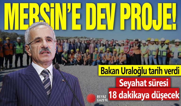 Mersin'e dev proje! Bakan Uraloğlu tarih verdi: Seyahat süresi 18 dakikaya düşecek