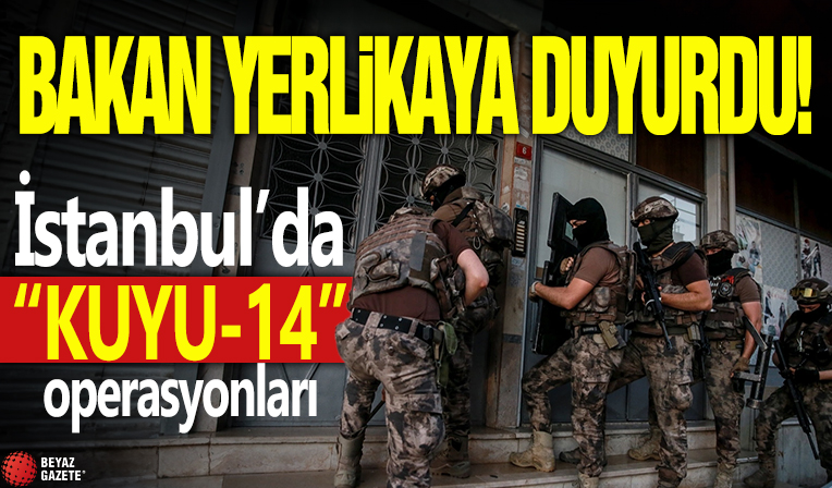 Bakan Yerlikaya duyurdu! İstanbul'da 'KUYU-14' operasyonları