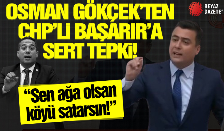 Osman Gökçek'ten CHP'li Başarır'a sert tepki! 'Sen ağa olsan köyü satarsın!