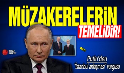 Putin'den 'İstanbul anlaşması' vurgusu: Müzakerelerin temelidir