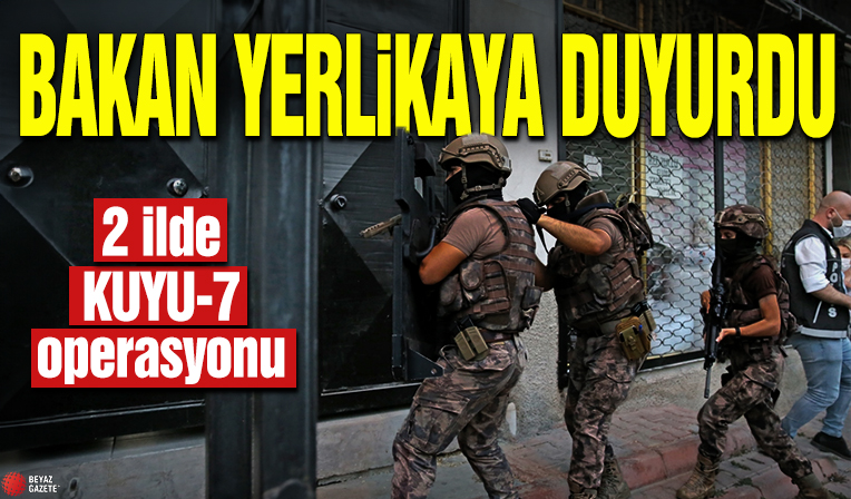 Bakan Yerlikaya duyurdu! 2 ilde KUYU-7 operasyonu