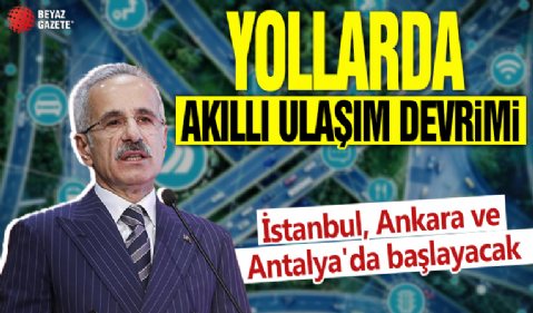 Yollarda akıllı ulaşım devrimi! İstanbul, Ankara ve Antalya'da başlayacak