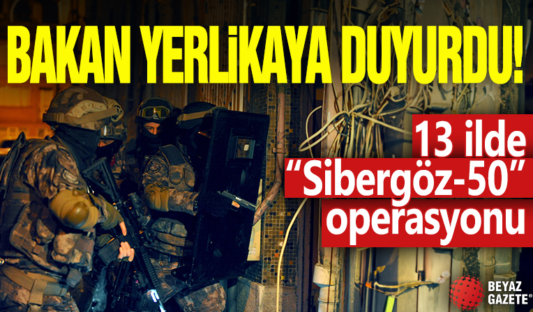 bakan Yerlikaya duyurdu! 13 ilde 'Sibergöz-50' operasyonu
