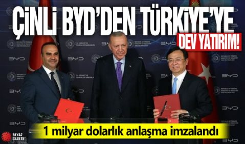 Çinli BYD'den Türkiye'de dev yatırım! 1 milyar dolarlık anlaşma imzalandı