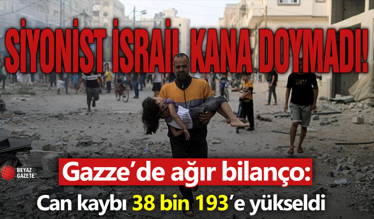 Gazze'de can kaybı 38 bin 193’e yükseldi