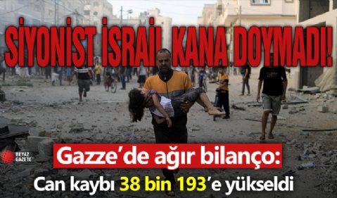 Gazze'de can kaybı 38 bin 193’e yükseldi