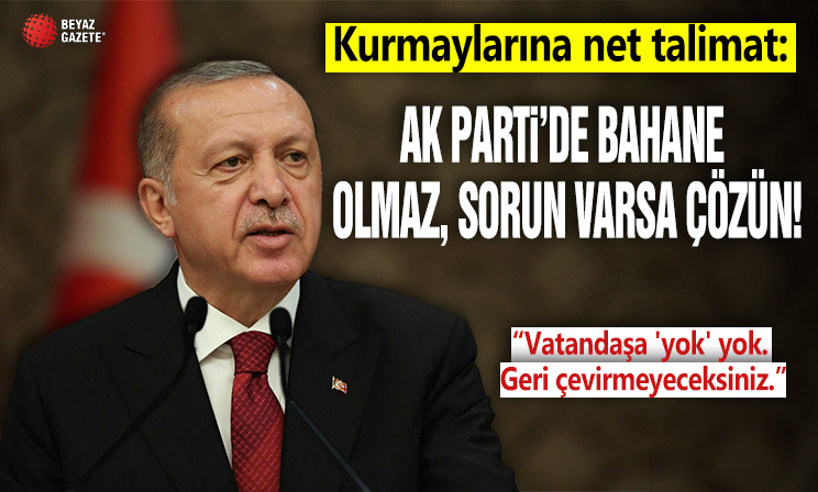 Başkan Erdoğan'dan kurmaylarına net talimat: AK Parti'de bahane olmaz sorun varsa çözeceksiniz