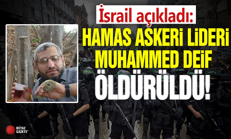 İsrail açıkladı: Hamas'ın askeri lideri Muhammed Deif öldürüldü