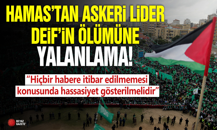 İsrail, Hamas'ın askeri şefi Muhammed Deif'in öldürüldüğünü duyurmuştu! Hamas'tan yalanlama geldi...