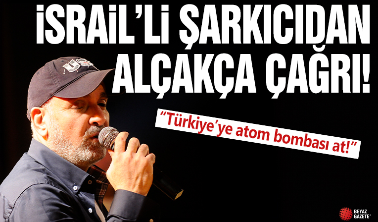 İsrailli şarkıcı Ofer Levi’den katil Başbakan Netanyahu’ya alçak çağrı: Türkiye’ye atom bombası at!