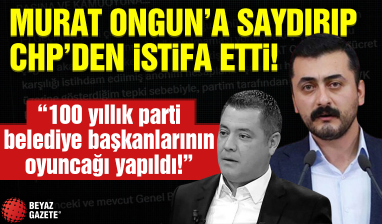CHP'li Eren Erdem Murat Ongun'a saydırıp partisinden istifa etti: 100 yıllık parti belediye başkanlarının oyuncağı yapıldı