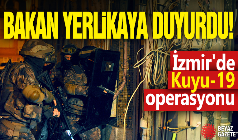 Bakan Yerlikaya duyurdu! İzmir'de Kuyu-19 operasyonu