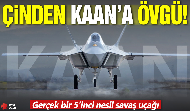 Çin'den KAAN'a övgü: Gerçek bir 5’inci nesil savaş uçağı