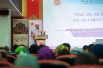 Diyanet Isleri Baskani Erbas Açiklamasi 'Hadisin Daha Nitelikli Bir Sekilde Ögretiminin Yapilmasi Çok Önemli' Haberi