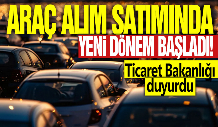 İkinci el araç satımı yapanlar dikkat! Ticaret Bakanlığı son dakika duyurdu: Yeni dönem başlıyor