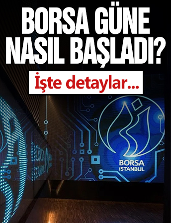 Borsa güne yükselişle başladı