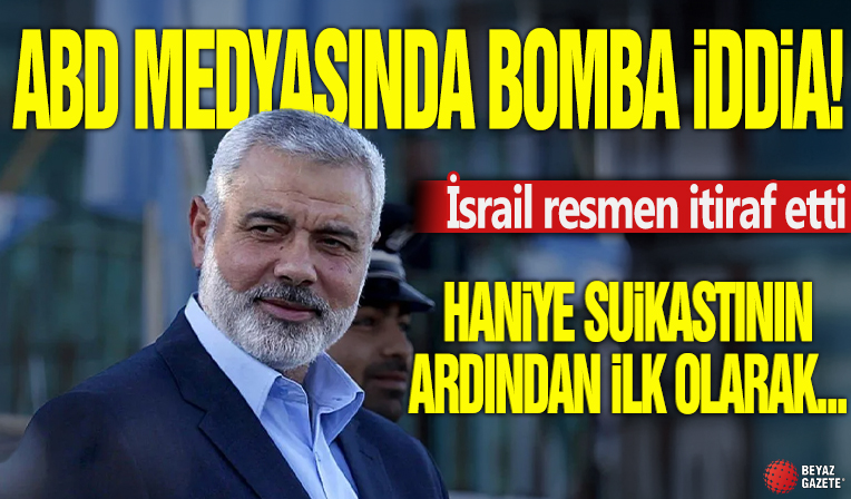 ABD medyasında bomba iddia! İsrail resmen itiraf etti: Haniye suikastının ardından ilk olarak…