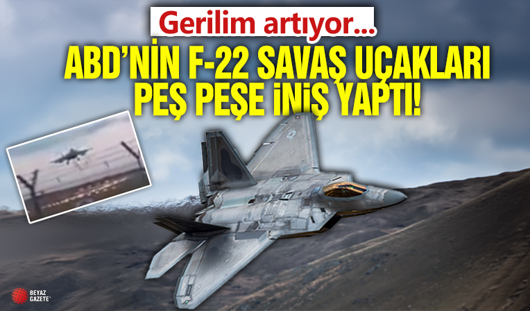 Gerilim arttı! F-22 savaş uçağı filosu peş peşe iniş yaptı