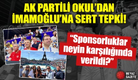 AK Partili Okul'dan vatandaşın parasıyla Paris'te sefa süren İmamoğlu'na tepki: Sponsorluklar neyin karşılığında verildi?