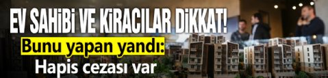 Ev sahibi ve kiracılar dikkat! Bunu yapan yandı: Hapis cezası var