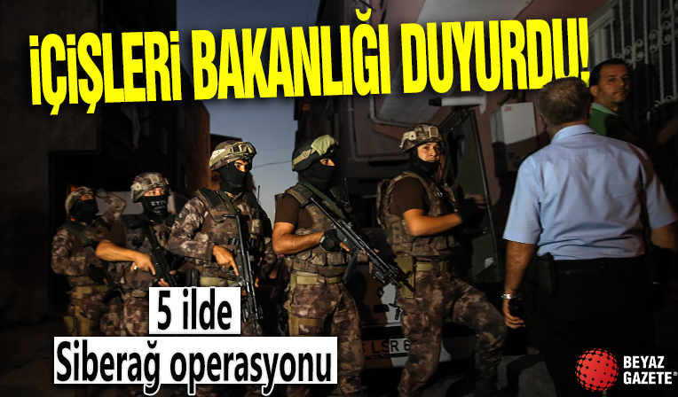 İçişleri Bakanlığı duyurdu! 5 ilde Siberağ operasyonu