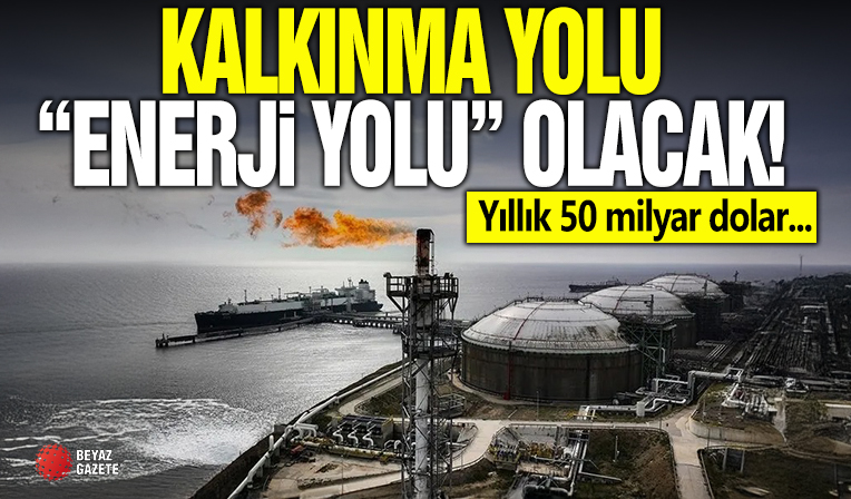 Kalkınma Yolu “enerji yolu” olacak! 3 ayaklı enerji stratejisi: Yıllık 50 milyar dolar