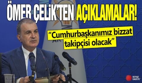 Ömer Çelik'ten açıklamalar