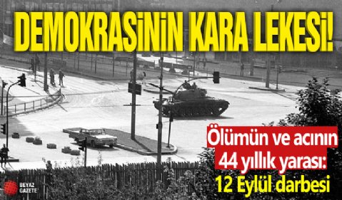 Demokrasinin kara lekesi! Ölümün ve acının 44 yıllık yarası: 12 Eylül darbesi