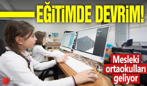 Eğitimde devrim! Mesleki ortaokulları geliyor