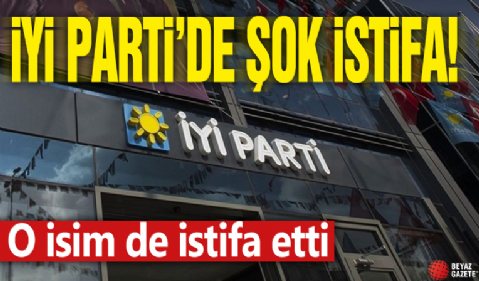 İyi Parti'de şok ayrılık! O isim de istifa etti