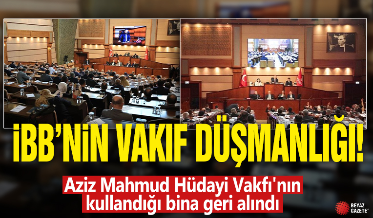 İBB'nin vakıf düşmanlığı: Aziz Mahmud Hüdayi Vakfı'nın kullandığı bina geri alındı
