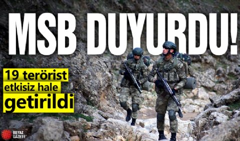 MSB duyurdu! 19 terörist etkisiz hale getirildi