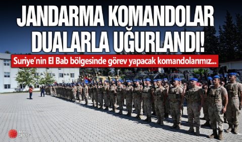 Osmaniye'de jandarma komandolar dualarla Suriye'ye uğurlandı.