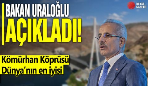 Bakan Uraloğlu açıkladı: Kömürhan Köprüsü Dünya’nın en iyisi!