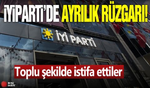 İyi Parti'de ayrılık rüzgarları esiyor! Toplu şekilde istifa ettiler