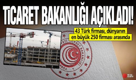 43 Türk firması, dünyanın en büyük 250 firması arasında