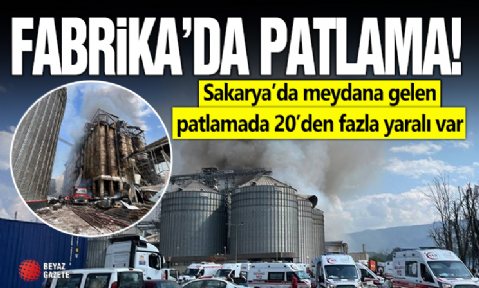 Sakarya'da fabrikada patlama: 23 kişi yaralandı