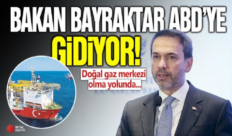 Bakan Bayraktar ABD’ye gidiyor! Türkiye Doğal Gaz Merkezi Olma Yolunda Hızla İlerliyor