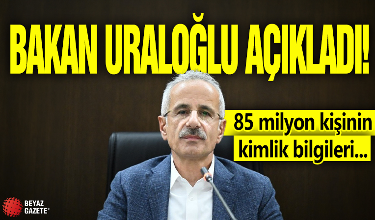 Bakan Uraloğlu açıkladı! 85 milyon kişinin kimlik bilgileri...