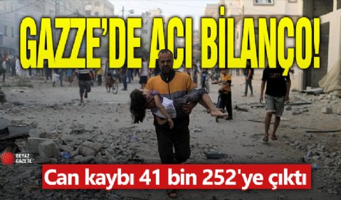 Gazze'de acı bilanço! Can kaybı 41 bin 252'ye çıktı