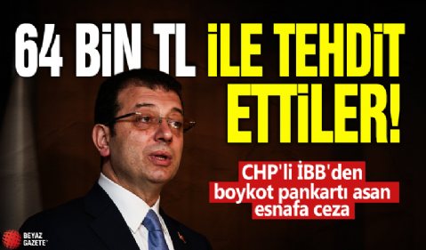 64 bin TL ile tehdit ettiler! CHP'li İBB'den boykot pankartı asan esnafa ceza!