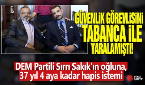 DEM Partili Sırrı Sakık'ın oğluna, 37 yıl 4 aya kadar hapis istemi